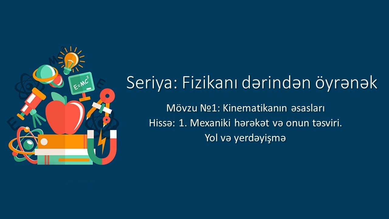 Kinematikanın əsasları | Mexaniki hərəkət və onun təsviri. Yol və yerdəyişmə