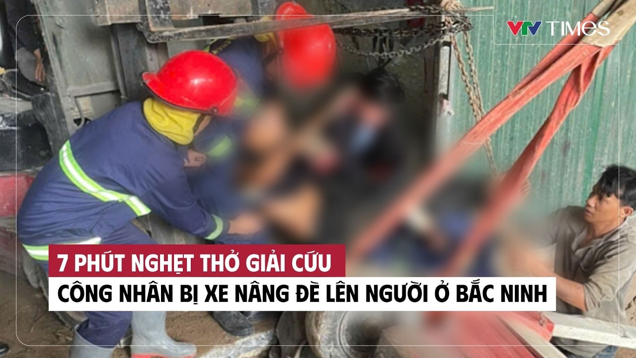 7 phút nghẹt thở giải cứu công nhân bị xe nâng đè lên người ở Bắc Ninh | Cụm tin | VTV Times