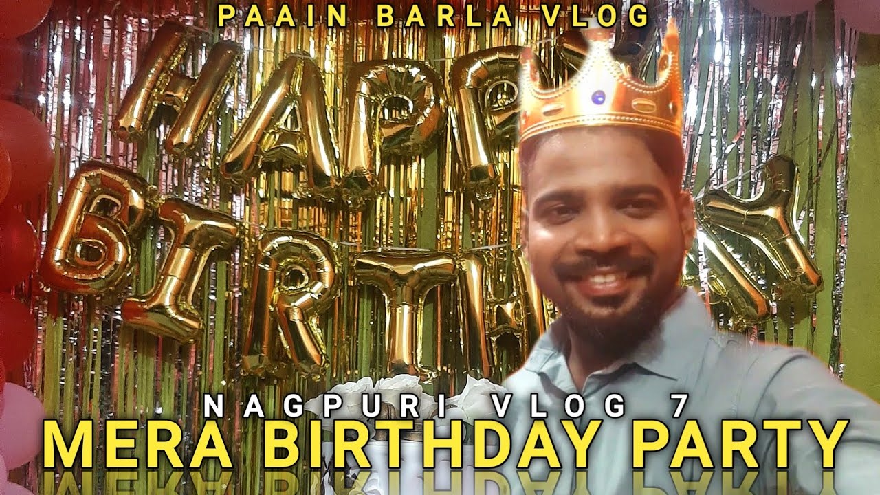 MERA BIRTHDAY PARTY || NAGPURI VLOG || PAAIN BARLA || VLOG 7