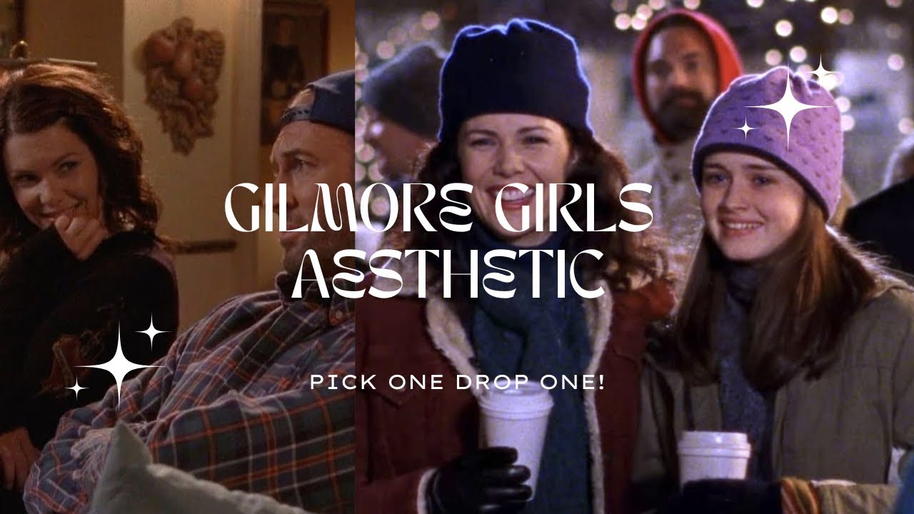 gilmore girls aesthetic | pick one drop one