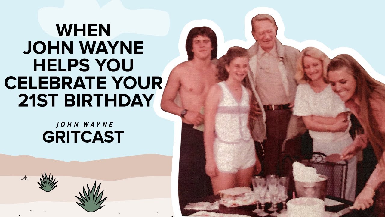 When John Wayne helps you celebrate your 21st birthday - John Wayne Gritcast
