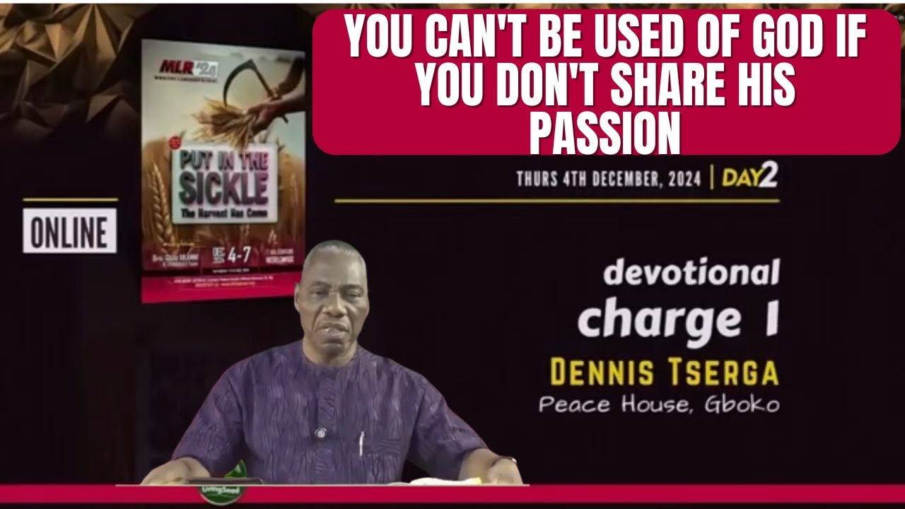 MLR 2024 | Day 2 | DEVOTIONAL CHARGE 1: TO BE USED OF GOD, SHARE IN HIS PASSION - DENNIS TSERGA