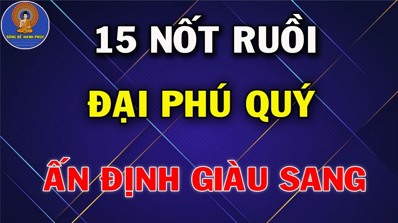15 Nốt Ruồi PHÚ QUÝ Trên Cơ Thể Của Phụ Nữ, TRỜI ĐỊNH Mang Mệnh Giàu Sang, Tiền Vàng Ngập Két