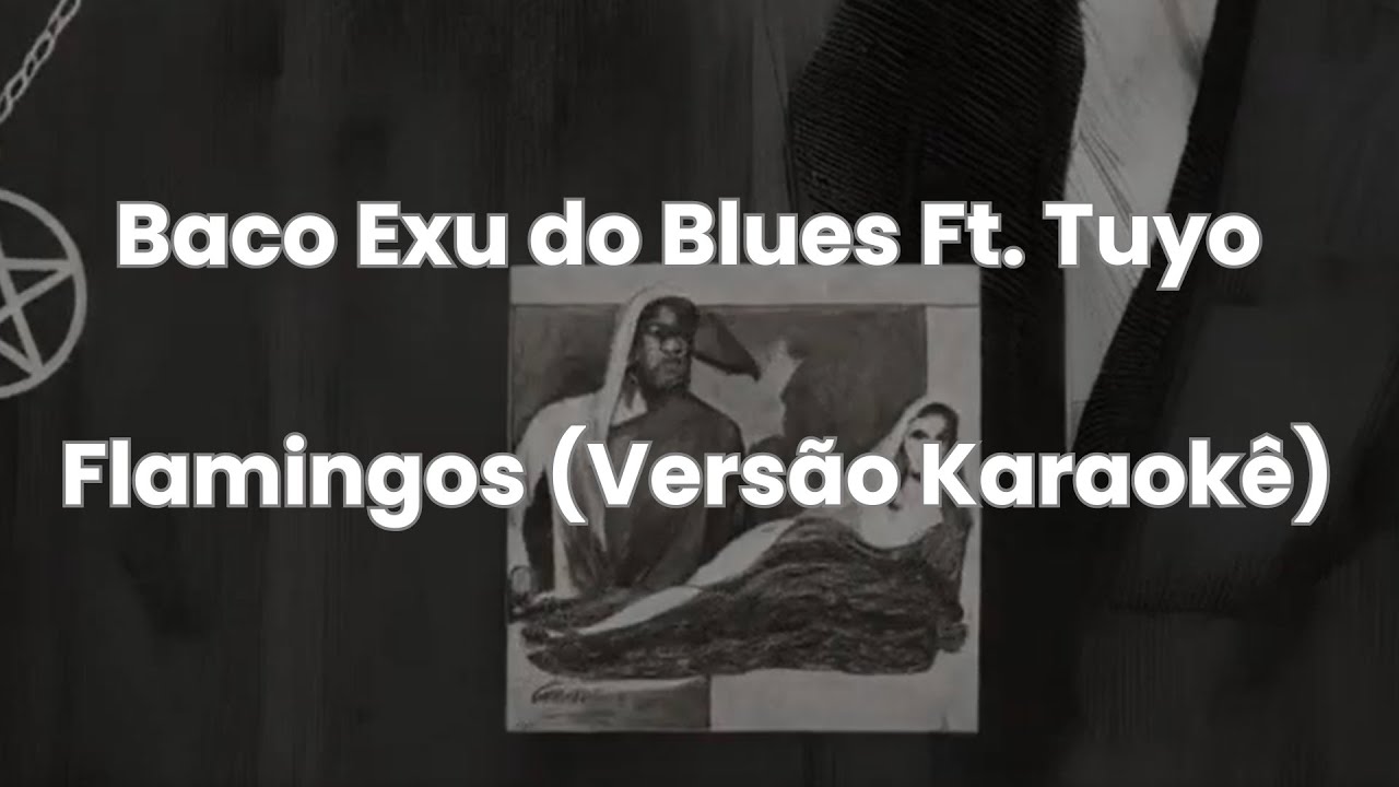Baco Exu do Blues - Flamingos (Versão Karaokê) Ft Tuyo