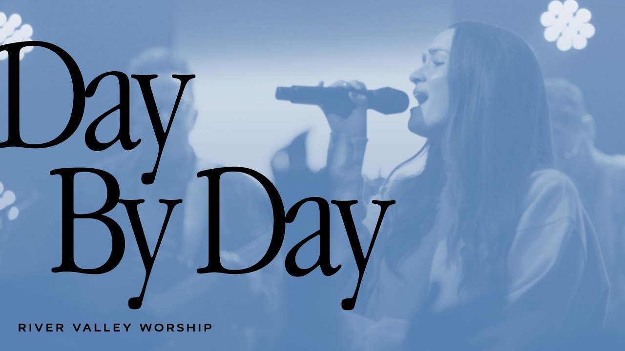 Day By Day LIVE from River Valley Worship