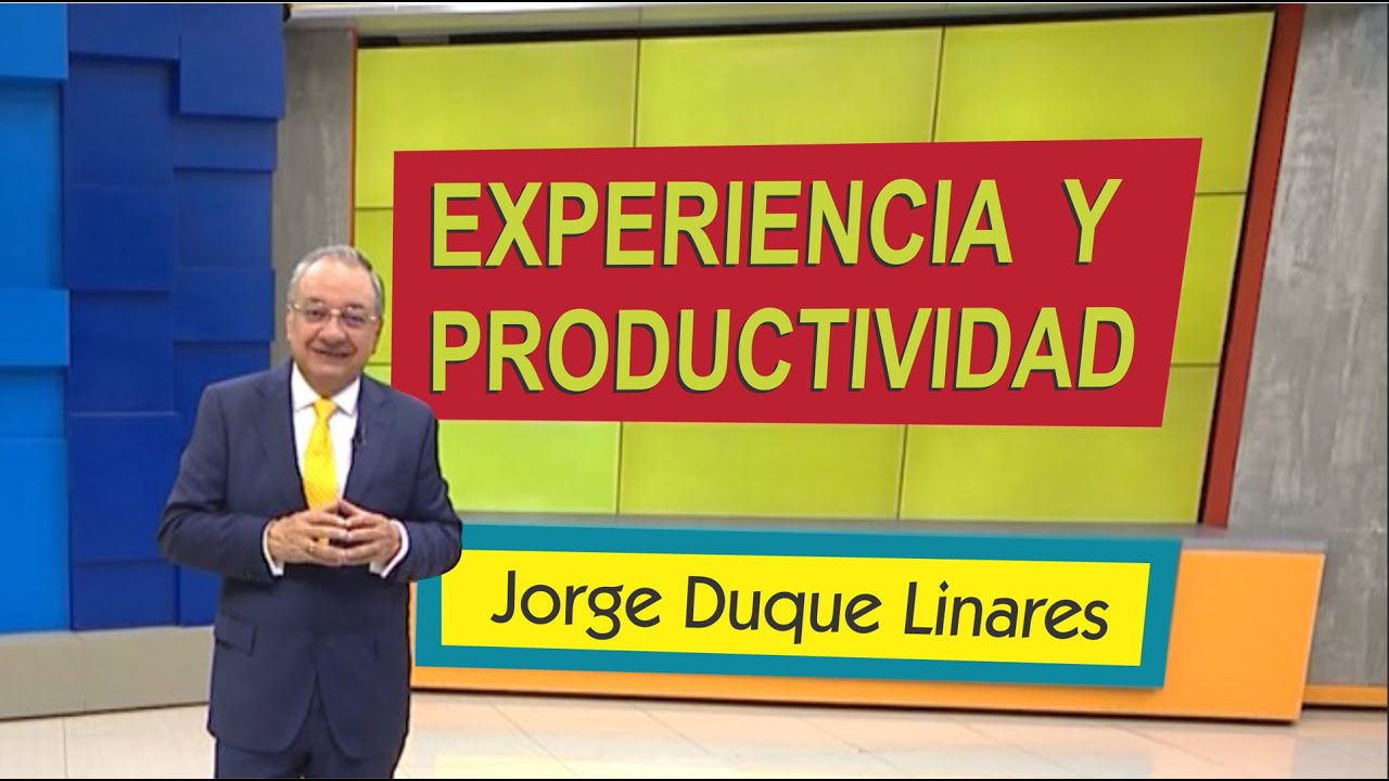 Experiencia y Productividad - Jorge Duque Linares