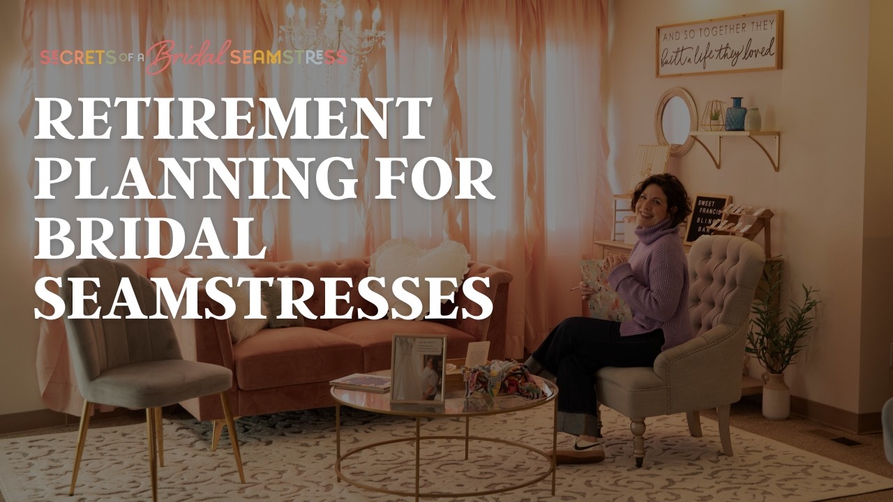 Retirement Planning for Bridal Seamstresses: A Simple Guide to Starting Your IRA