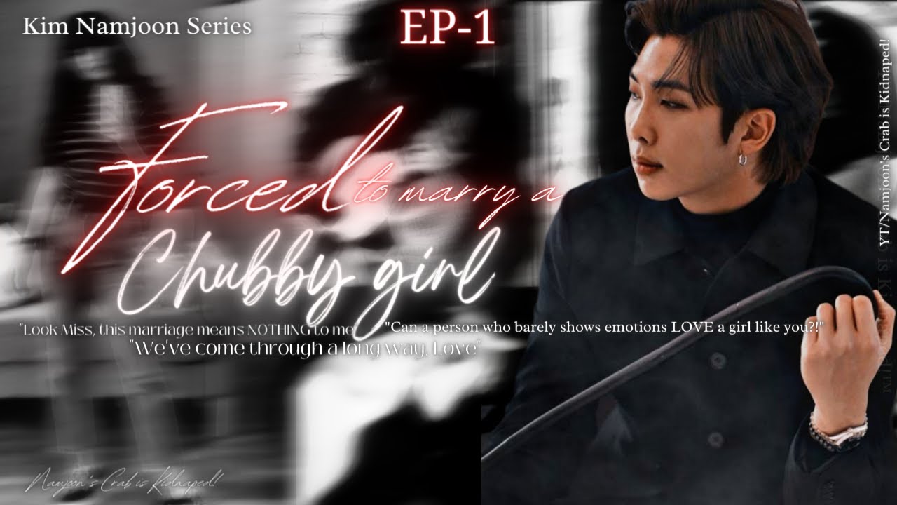 𝐅𝐨𝐫𝐜𝐞𝐝 𝐭𝐨 𝐌𝐚𝐫𝐫𝐲 𝐚 𝐂𝐡𝐮𝐛𝐛𝐲 𝐆𝐢𝐫𝐥✨𝐀 𝐊𝐢𝐦 𝐍𝐚𝐦𝐣𝐨𝐨𝐧 S𝐞𝐫𝐢𝐞𝐬✨✨🔹𝐄𝐏-𝟏🔹✨