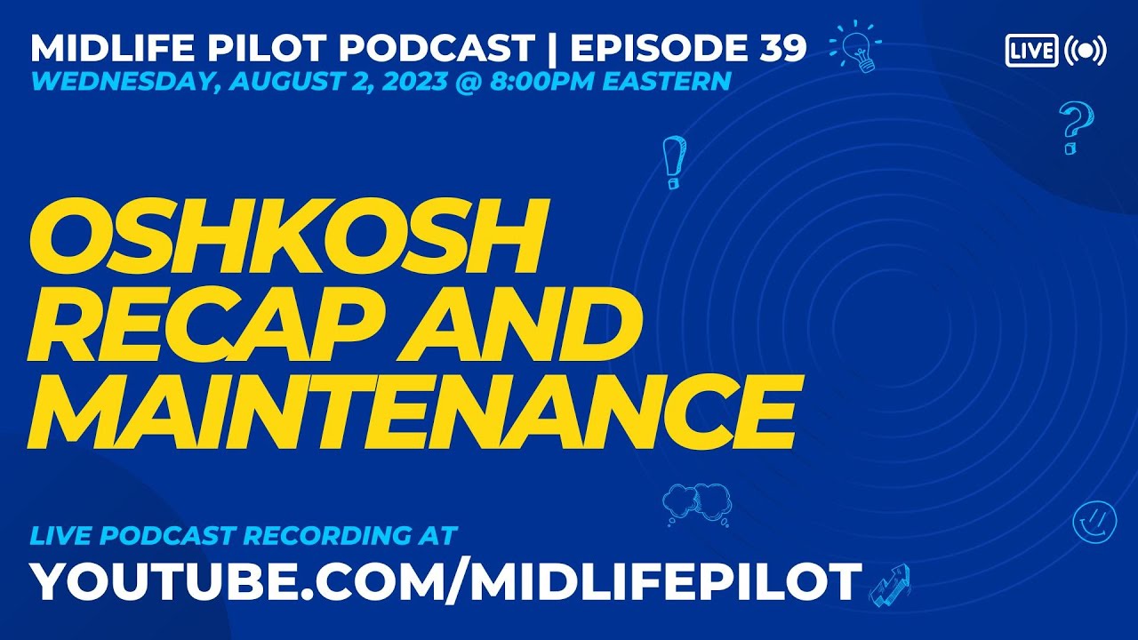 Midlife Pilot Podcast [Episode 39] - Oshkosh Recap and Maintenance