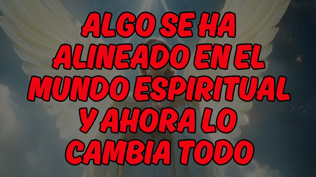 ⚡ ¡LOS ÁNGELES ADVIERTEN! ALGO SE HA ALINEADO EN EL MUNDO ESPIRITUAL Y AHORA LO CAMBIA TODO