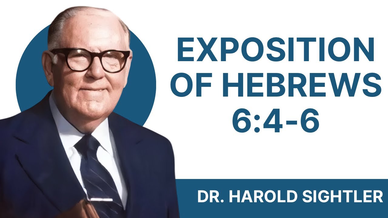 Exposition of Hebrews 6:4-6 - Dr. Harold B. Sightler ( video 1983)