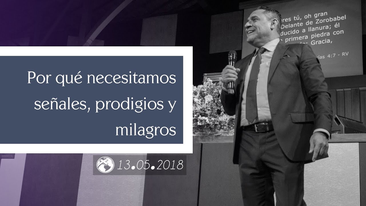 Por qué necesitamos señales, prodigios y milagros | Apóstol Hugo López | 13 mayo 2018