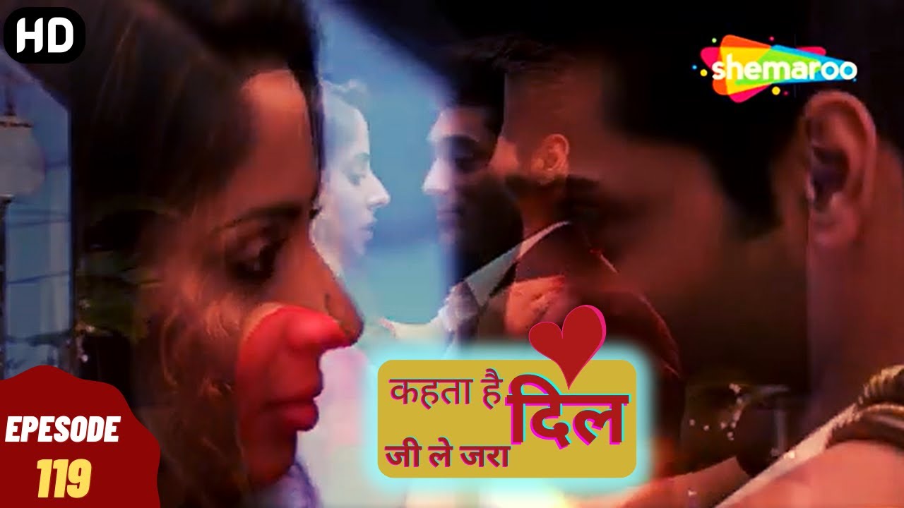 Kehta Hai Dil Jee Le Zara - कहता है दिल जी ले जरा | Episode 119 | Romantic. Drama. Hindi Tv Serial