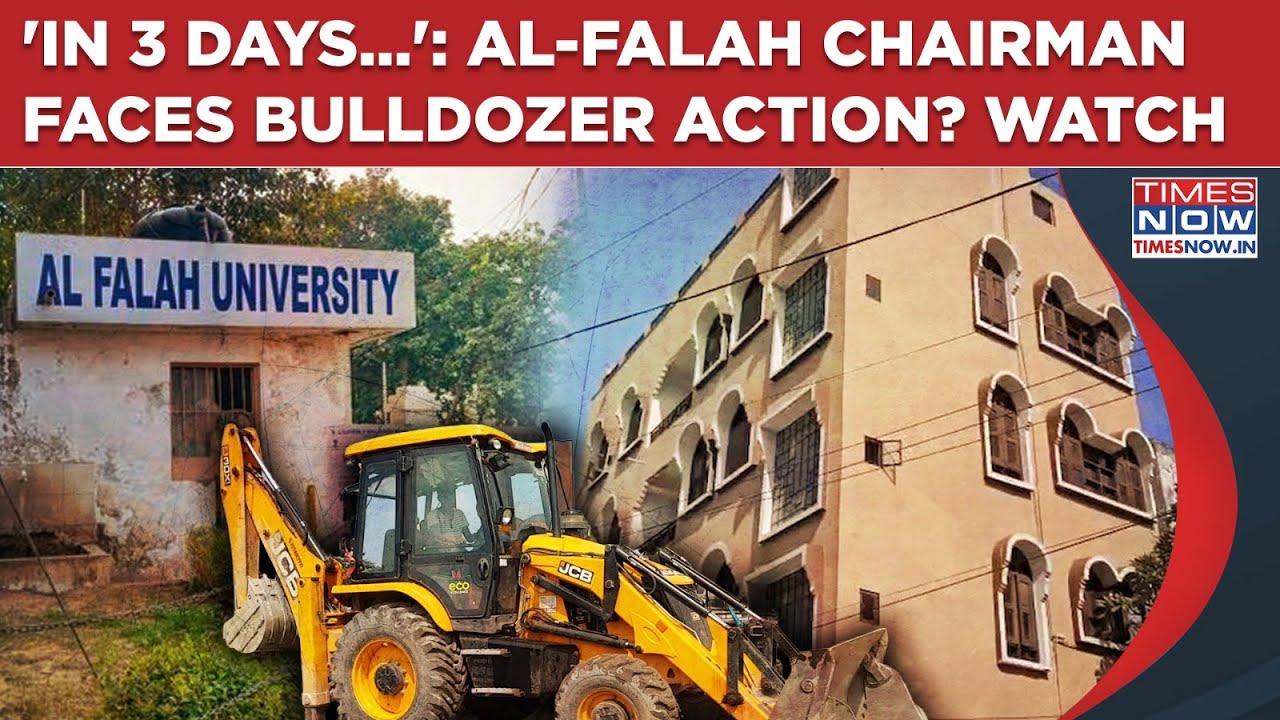 Al Falah Chairman Faces Bulldozer Action, Gets This '3-Day' Ultimatum Amid NIA Crackdown: Watch