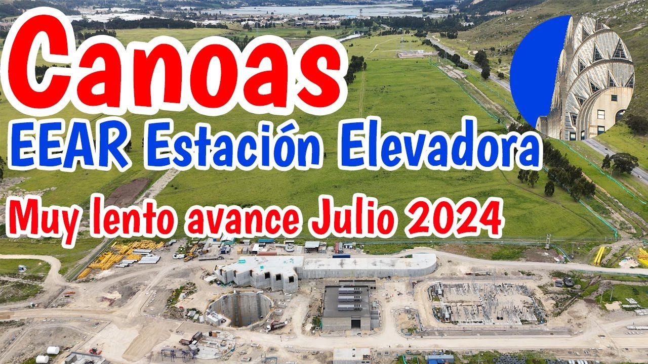 As&iacute; va la Estaci&oacute;n Elevadora de Aguas Residuales Canoas EEAR Julio 2024