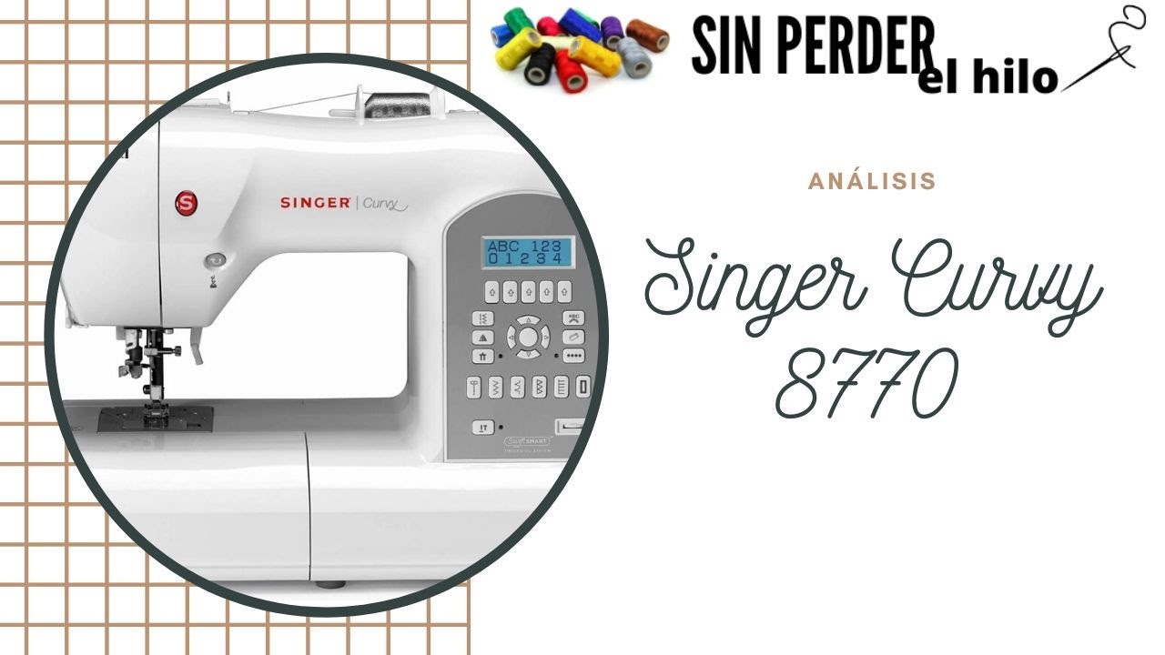 PRUEBA: MÁQUINA DE COSER SINGER CURVY 8770