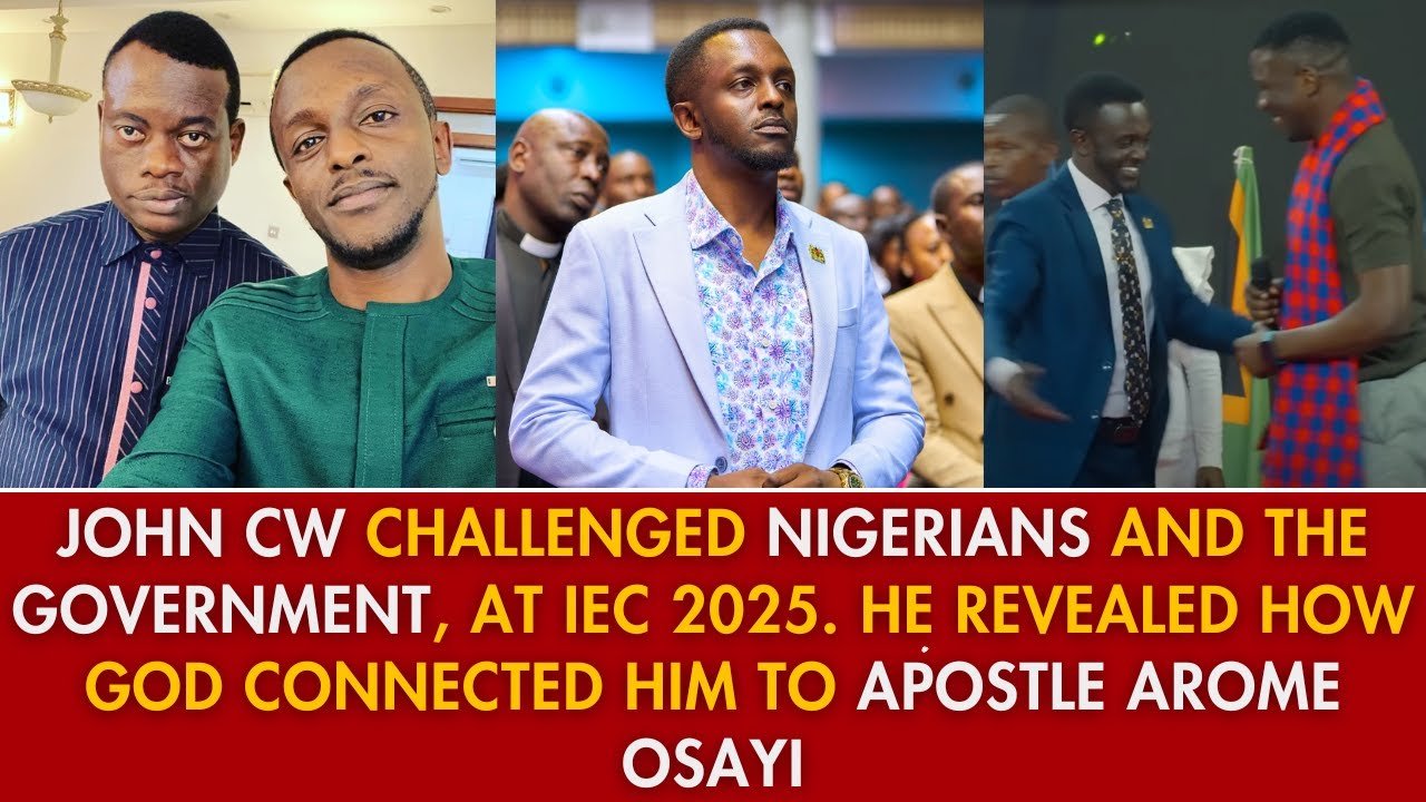 JOHN CW CHALLENGED NIGERIANS AND THE GOVERNMENT AT IEC 2025 - APOSTLE AROME OSAYI