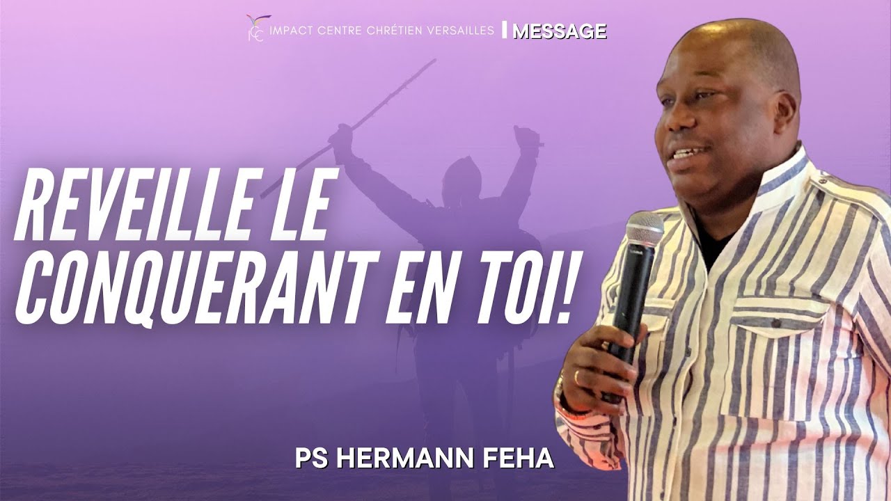 REVEILLE LE CONQUERANT EN TOI! - Pasteur Hermann FEHA