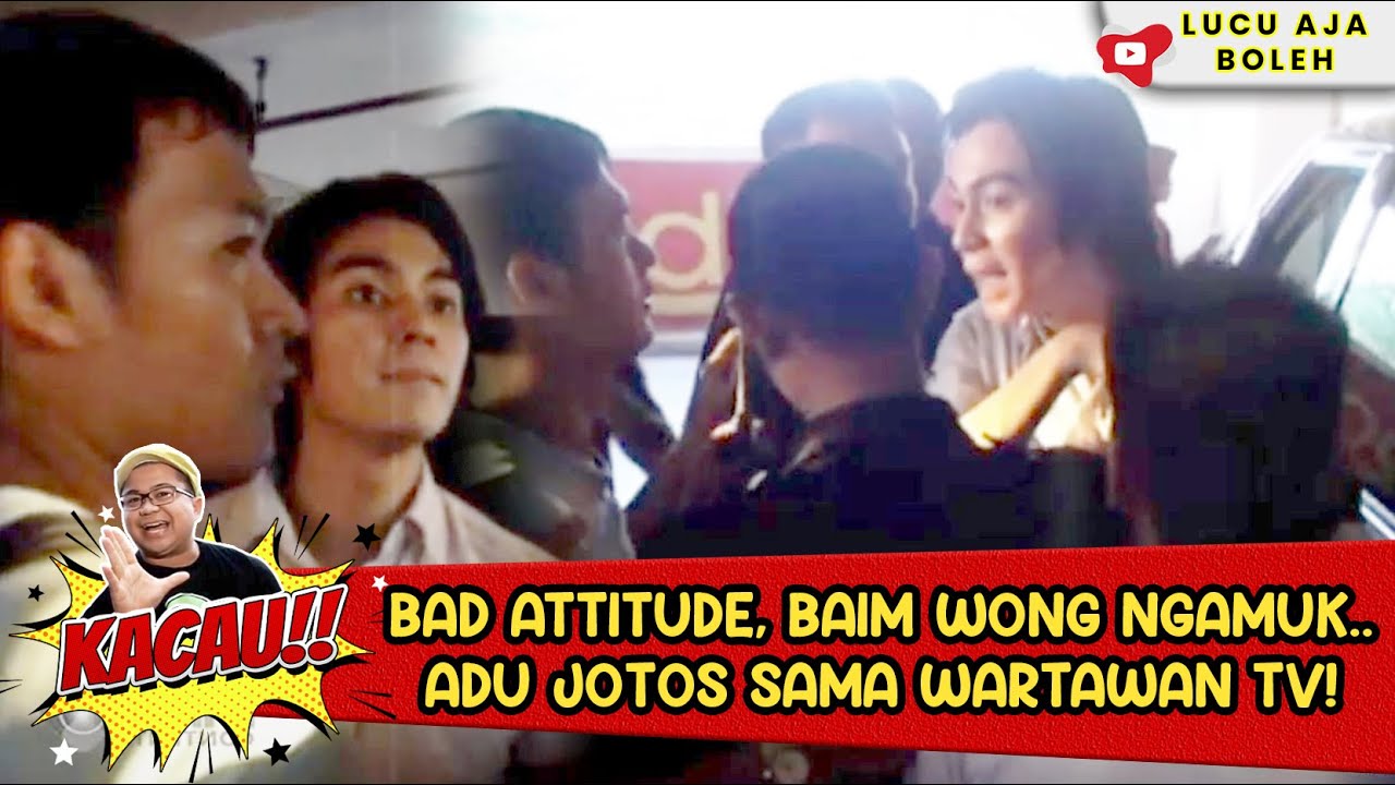 BAD ATTITUDE, BAIM WONG NGAMUK.. ADU JOTOS SAMA WARTAWAN TV! - KACAU