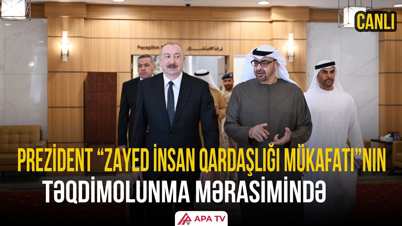 Prezident “Zayed İnsan Qardaşlığı Mükafatı“nın təqdimolunma mərasimində iştirak edir - CANLI