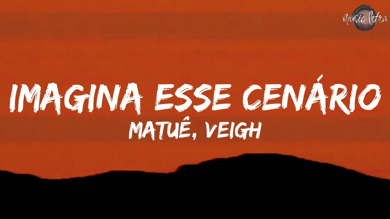 Matu&ecirc; - Imagina esse Cen&aacute;rio ft. Veigh (Letra/Legendado)