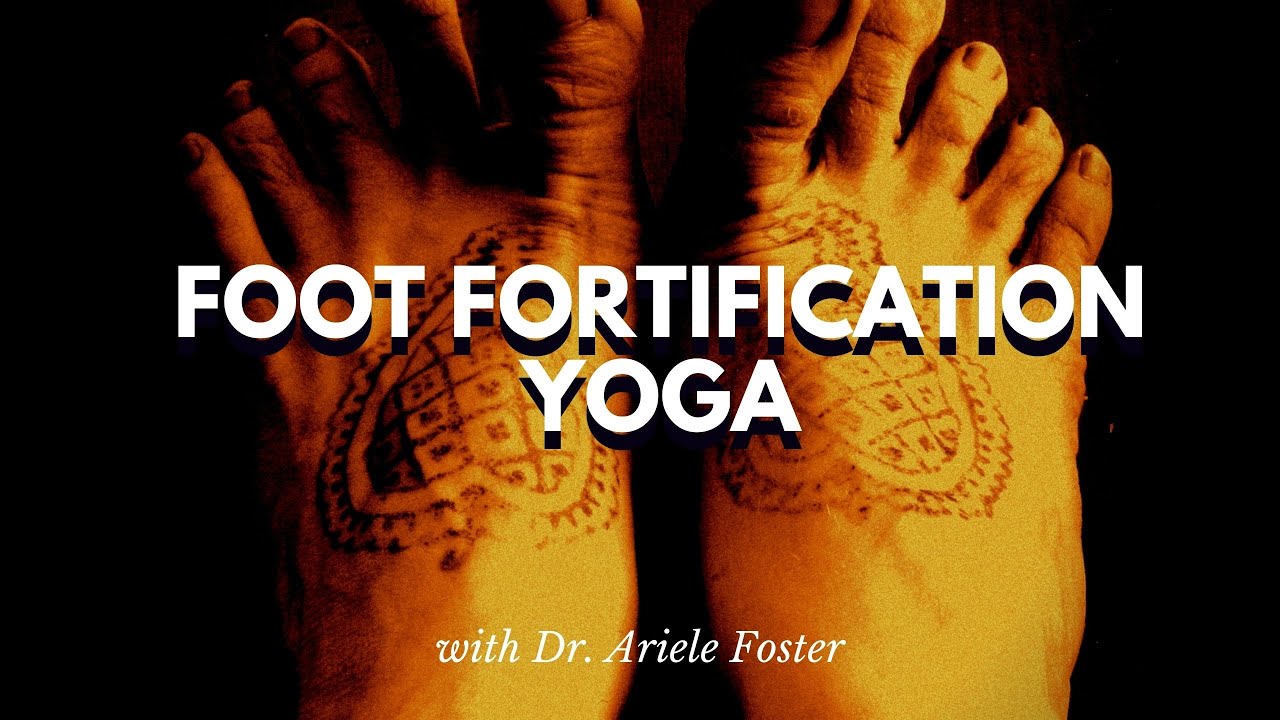 Foot Fortification - 60 min yoga class with Dr. Ariele Foster