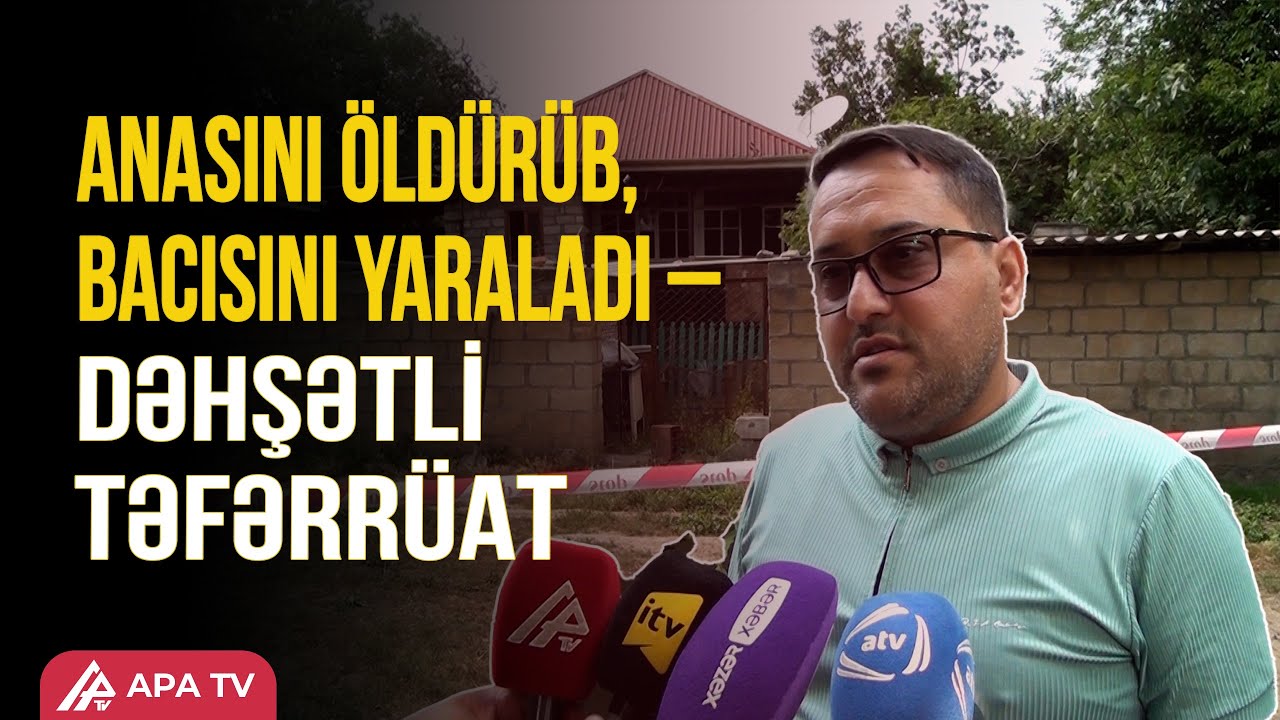 Tovuzda 31 yaşlı şəxs anasını balta ilə öldürdü, bacısını yaraladı, evi yandırdı – APA TV