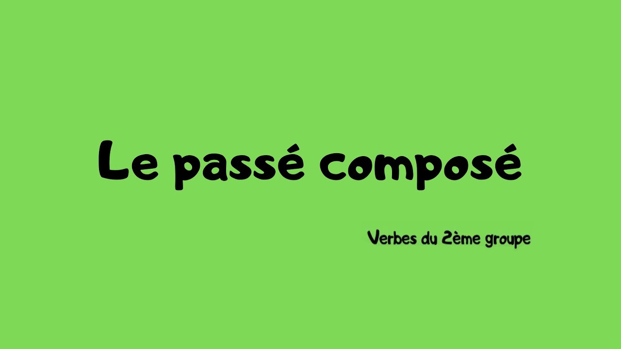 Le passé composé * Verbes du 2ème groupe