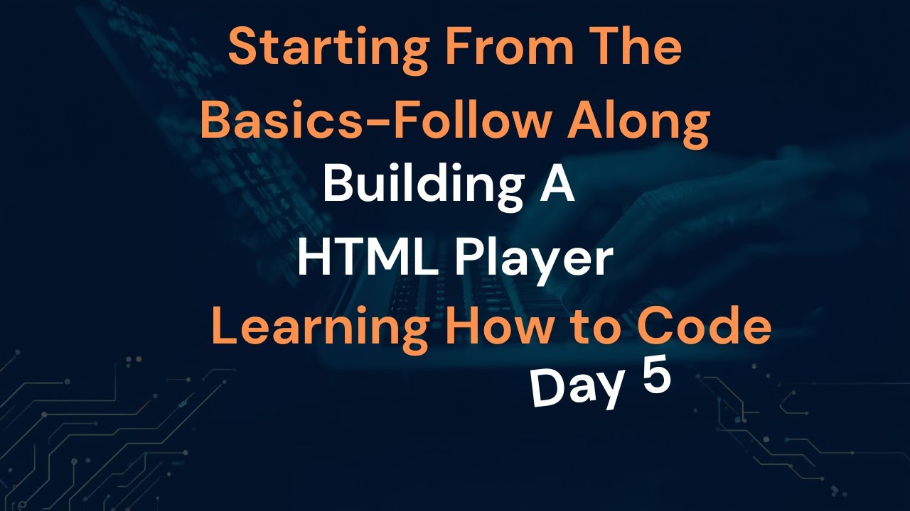 Building an HTML Player Day 5 Learning How to Code FreeCodeCamp Follow Along 2026
