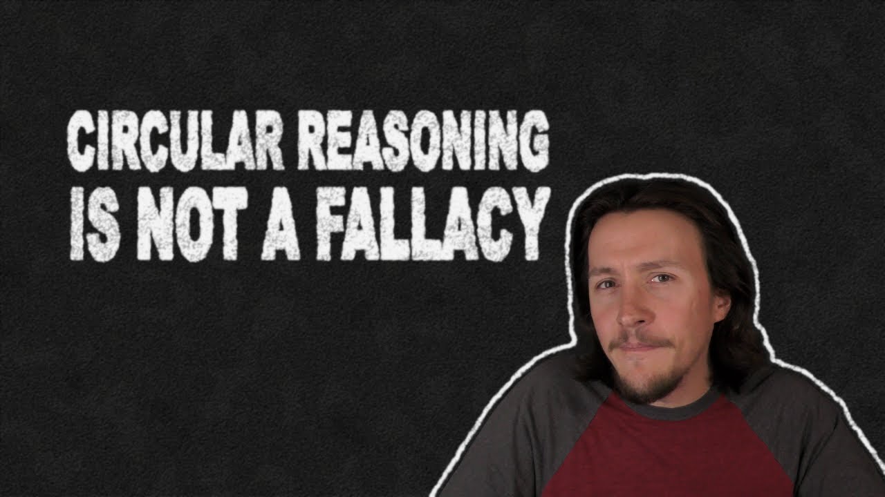 Circular Reasoning isn't a Logical Fallacy (and Here's Why that Matters)