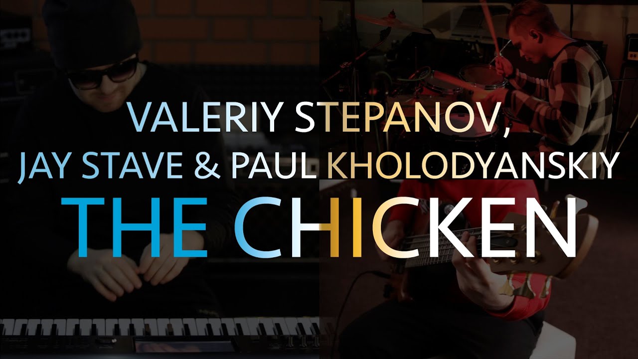 Valeriy Stepanov, Jay Stave, Paul Kholodyanskiy | The Chicken