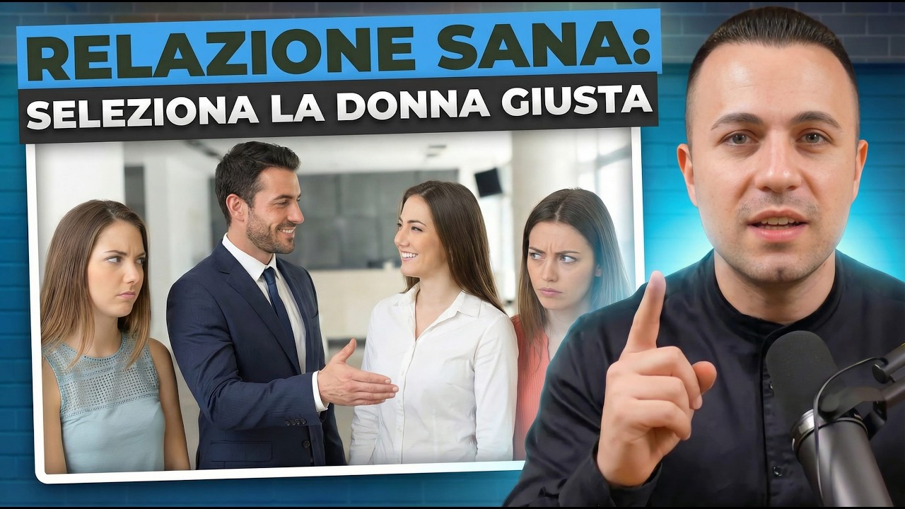 Come Selezionare la DONNA GIUSTA per una Relazione Sana | ASCOLTA QUI