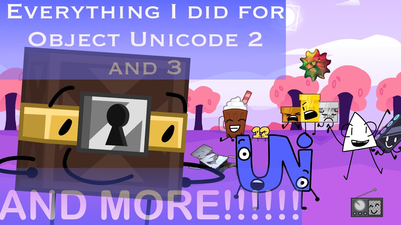 Everything I did for Object Unicode 2 and 3!