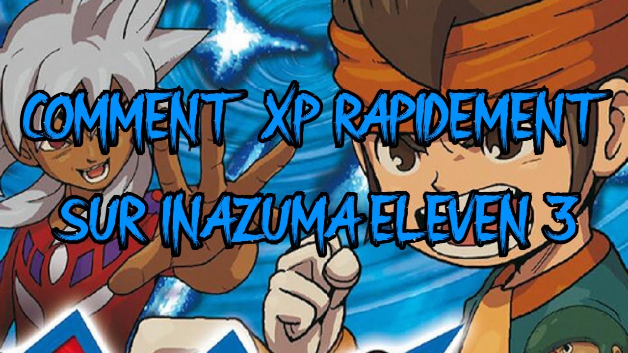 COMMENT XP RAPIDEMENT SUR INAZUMA ELEVEN 3