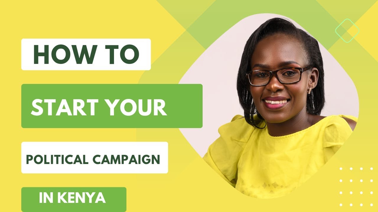 HOW TO START YOUR POLITIAL CAMPAIGNS IN KENYA