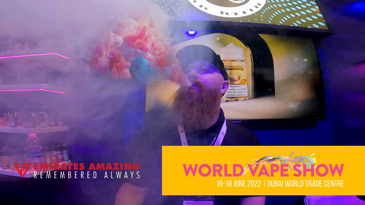 World VAPE Show Dubai 2022 | Emirates Amazing-Remembered Always