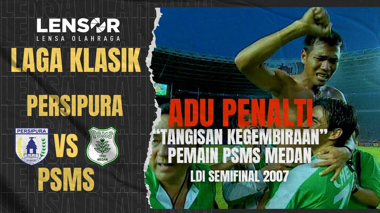 LDI SEMIFINAL! Drama Adu Penalti! TEGANG! PERSIPURA 4 VS 5 PSMS  2007!