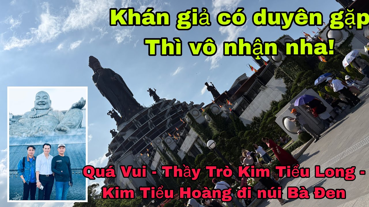 Khán giả vô nhận hình nha - quá Vui - Thầy Trò Kim Tiểu Long - Kim Tiểu Hoàng đi núi Bà Đen