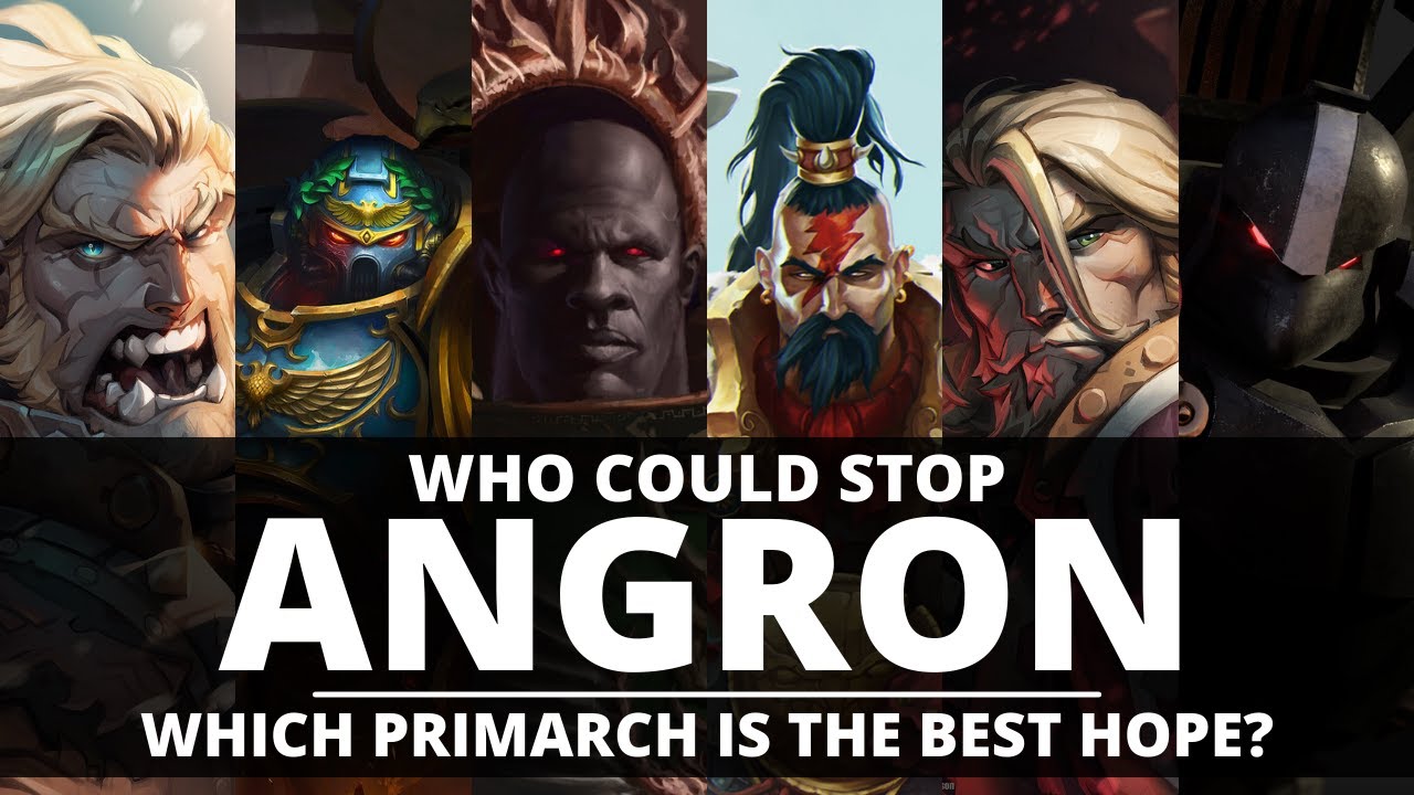 WHO COULD STOP A RETURNED ANGRON? WHICH PRIMARCH IS THE IMPERIUMS BEST HOPE?