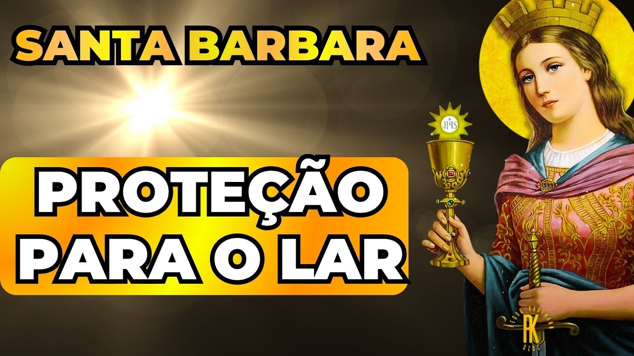 🙏ORAÇÃO DE SANTA BARBARA para TER o CORPO e o  LAR PROTEGIDOS CONTRA TODO TIPO de TRAGÉDIA e MALDADE