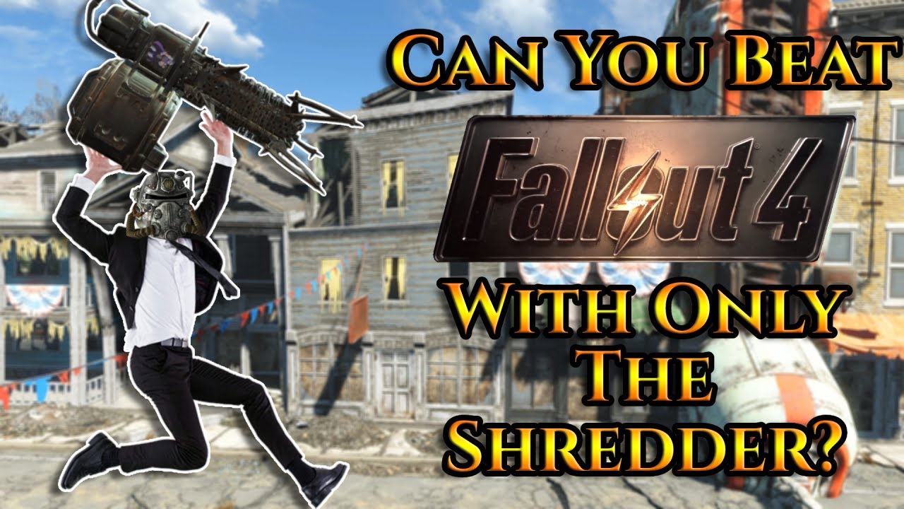Can You Beat Fallout 4 With Only The Shredder