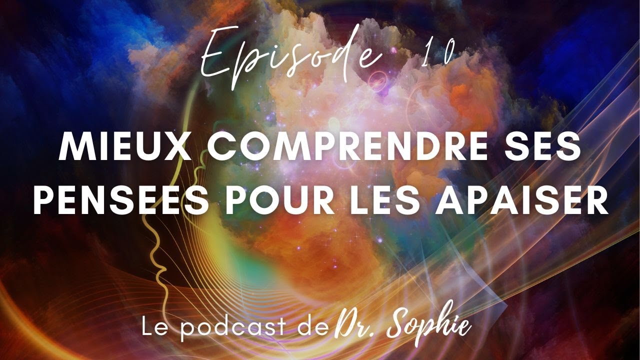 Episode 10 | Mieux comprendre ses pensées pour les apaiser