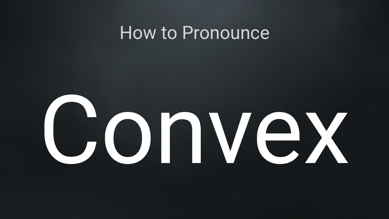How to Pronounce Convex