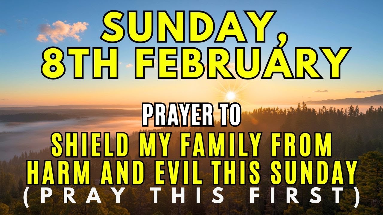 Sunday, February 8th - Before You Step Out, Let God Cover Your Family, Prayer for Protection