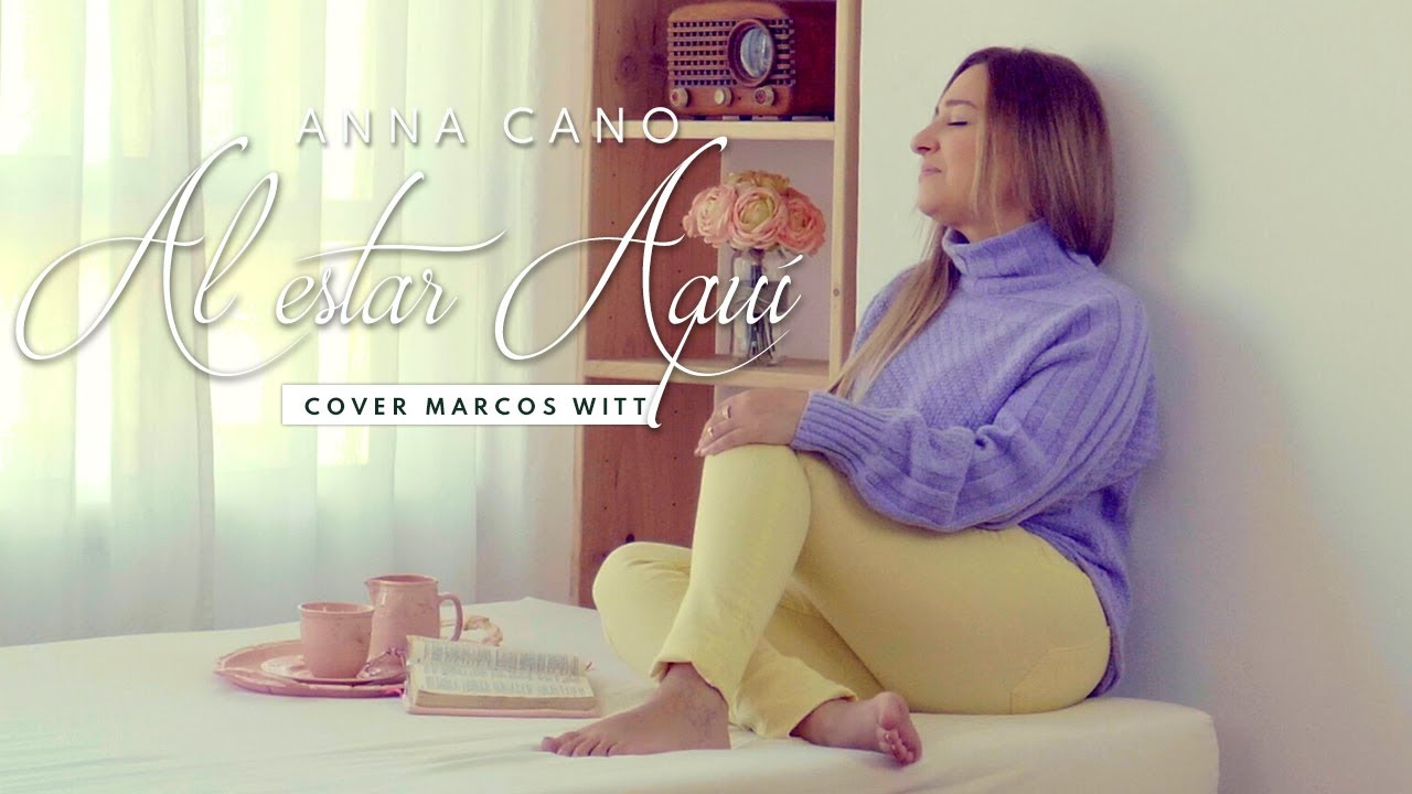 Al Estar Aqu&iacute; - ANNA CANO (Cover Marcos Witt) - Versi&oacute;n Ac&uacute;stica