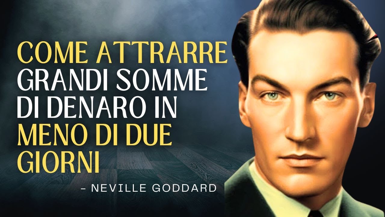 COME ATTRARRE GRANDI SOMME DI DENARO IN MENO DI DUE GIORNI  | NEVILLE GODDARD