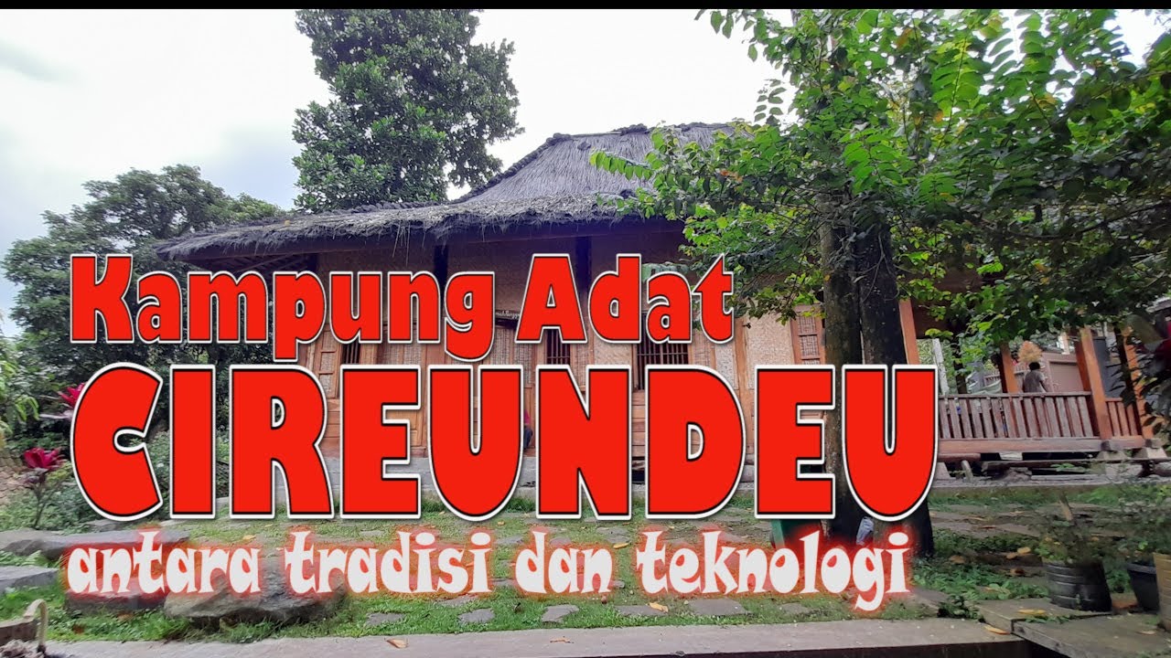 KAMPUNG ADAT CIREUNDEU, ANTARA TRADISI DAN TEKNOLOGI