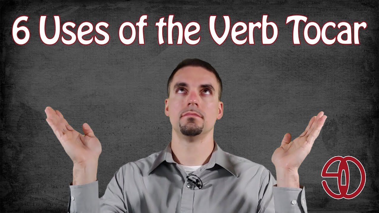 6 Uses of the Verb Tocar