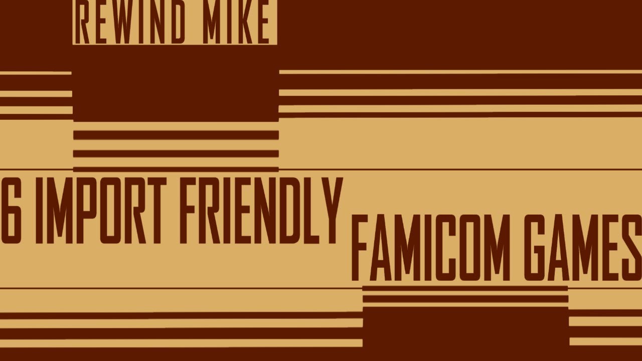 Import Friendly Famicom Games | 6 Must Buy Games | Showcase | Rewind Mike