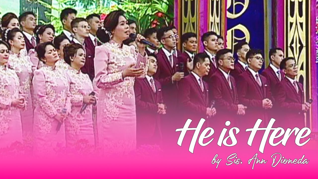 HE IS HERE I Sis.  Ann Dioneda